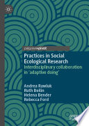 Practices in social ecological research : interdisciplinary collaboration in 'adaptive doing' /