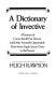 A dictionary of invective : a treasury of curses, insults, put-downs, and other formerly unprintable terms from Anglo-Saxon times to the present /