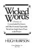 Wicked words : a treasury of curses, insults, put-downs, and other formerly unprintable terms from Anglo-Saxon times to the present /