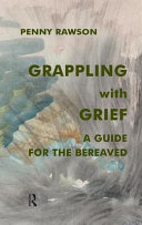 Grappling with grief : a guide for the bereaved /
