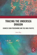 Tracing the undersea dragon : Chinese SSBN programme and the Indo-Pacific /