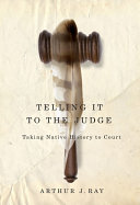 Telling it to the judge : taking Native history to court /