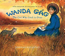 Wanda Gág : the girl who lived to draw /