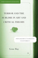 Terror and the sublime in art and critical theory : from Auschwitz to Hiroshima to September 11 /