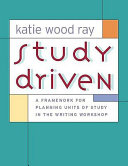 Study driven : a framework for planning units of study in the writing workshop /