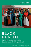Black health : the social, political, and cultural determinants of Black people's health /