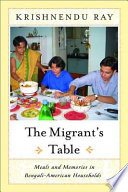 The migrant's table : meals and memories in Bengali-American households /