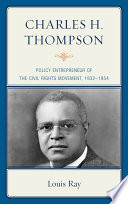 Charles H. Thompson : policy entrepreneur of the Civil Rights movement,1932-1954 /