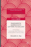 Margherita Sarrocchi's letters to Galileo : astronomy, astrology, and poetics in seventeenth-century Italy /