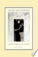 Tragedy and otherness : Sophocles, Shakespeare, psychoanalysis /