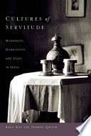 Cultures of servitude : modernity, domesticity, and class in India /