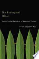 The ecological other : environmental exclusion in American culture /