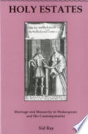 Holy estates : marriage and monarchy in Shakespeare and his contemporaries /