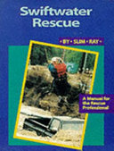 Swiftwater rescue : a manual for the rescue professional /