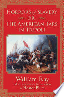 Horrors of slavery, or, the American tars in Tripoli /