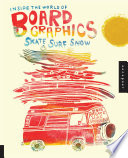Inside the world of board graphics : skate, surf, snow /