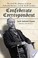 Confederate correspondent : the Civil War reports of Jacob Nathaniel Raymer, Fourth North Carolina /