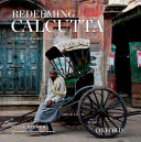 Redeeming Calcutta : a portrait of India's imperial capital /
