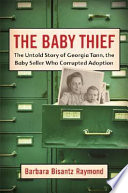 The baby thief : the untold story of Georgia Tann, the baby seller who corrupted adoption /