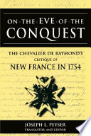 On the eve of conquest : the Chevalier de Raymond's critique of New France in 1754 /