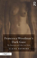 Francesca Woodman's dark gaze : the diazotypes and other late works /