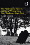 The posthumous voice in women's writing from Mary Shelley to Sylvia Plath /