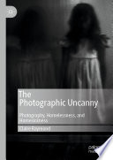 The Photographic Uncanny : Photography, Homelessness, and Homesickness /