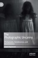 The photographic uncanny : photography, homelessness, and homesickness /