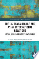 The US-Thai alliance and Asian international relations : history, memory and current developments /