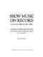 Show music on record : from the 1890s to the 1980s /