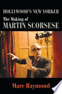 Hollywood's New Yorker : the making of Martin Scorsese /