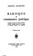 Baroque & renaissance poétique : préalable à l'éxamen du baroque littéraire français, quelques aspects de la poésie de Ronsard, esquisse d'un Malherbe /