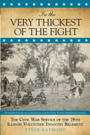 In the very thickest of the fight : the Civil War service of the 78th Illinois Volunteer Infantry Regiment /