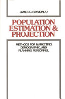 Population estimation and projection : methods for marketing, demographic, and planning personnel /