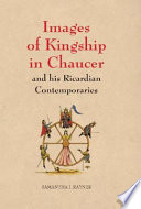 Images of kingship in Chaucer and his Ricardian contemporaries /