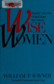 Wise women : singular lives that helped shape our century /