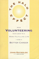 The halo effect : how volunteering can lead to a more fulfilling life--and a better career /