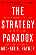 The strategy paradox : why committing to success leads to failure, and what to do about it /