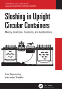 Sloshing in upright circular containers : theory, analytical solutions and applications /