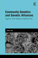 Community genetics and genetic alliances : eugenics, carrier testing and networks of risk /