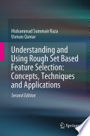 Understanding and Using Rough Set Based Feature Selection: Concepts, Techniques and Applications /