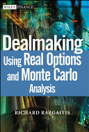 Dealmaking : using real options and Monte Carlo analysis /