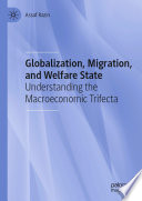 Globalization, Migration, and Welfare State : Understanding the Macroeconomic Trifecta /