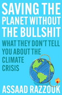 Saving the planet without the bullshit  : what they don't tell you about the climate crisis /