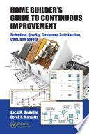 Home builder's guide to continuous improvement : schedule, quality, customer satisfaction, cost, and safety /