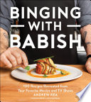 Binging with Babish : 100 recipes recreated from your favorite movies and TV shows /