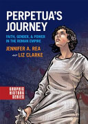 Perpetua's journey : faith, gender, & power in the Roman Empire /