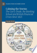 Calming the Storms : The Carry Trade, the Banking School and British Financial Crises Since 1825 /