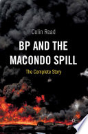 BP and the Macondo Spill : The Complete Story /