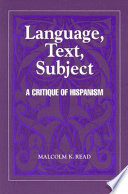 Language, text, subject : a critique of Hispanism /